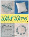 Wild Wire Book - Wild Wire: 50+ Projects for You and Your Home Made with Wild Wire (Jewelry Crafts)